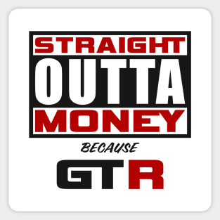 Straight Outta Money Because GTR Sticker